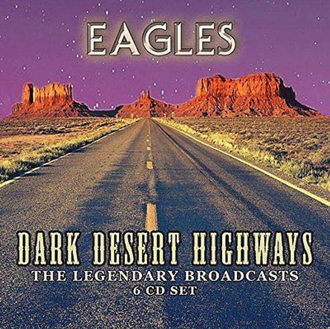 Hovedbilde Eagles - Dark Desert Highways - The Legendary Broadcasts ...